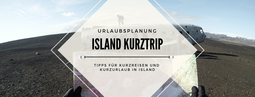 Island Kurztrip: Tipps für Kurzreisen und Kurzurlaub